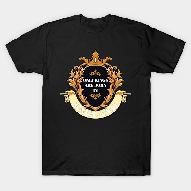 Only Kings Are Born in England British Pride T-Shirt by Tracy